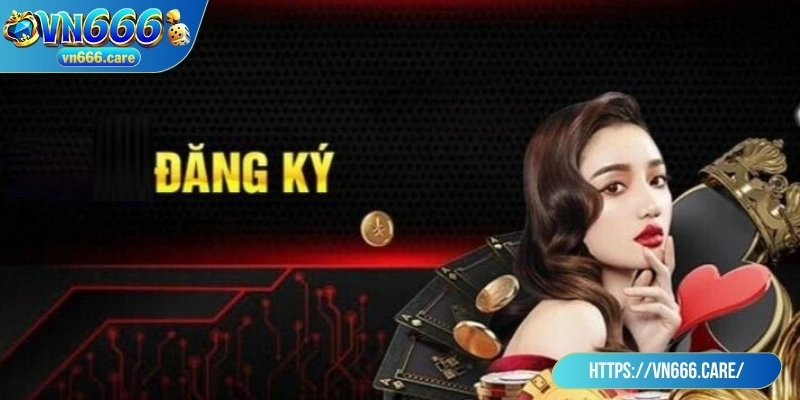Yêu cầu cơ bản để bắt đầu đăng ký VN666 hợp lệ