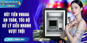 Rút tiền VN666 an toàn, tốc độ xử lý siêu nhanh vượt trội