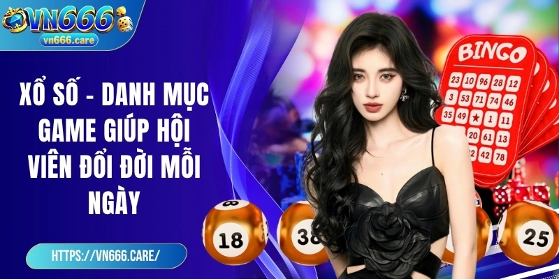 Xổ số - Danh mục game giúp hội viên đổi đời mỗi ngày